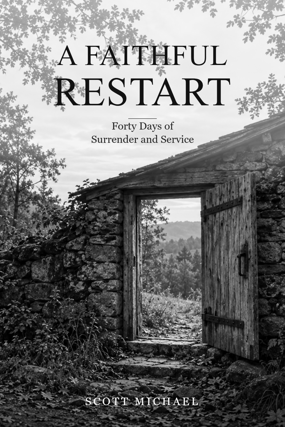 A Faithful Restart Forty Days of Surrender and Service by Scott Michael